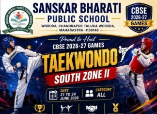 वरोरा सजले कुस्ती आणि आता तायक्वांदोसाठी! संस्कार भारतीमध्ये रंगणार सीबीएसई साऊथ झोन-II तायक्वांदो महासंग्राम